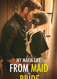 My Mafia Life: From Maid To Bride