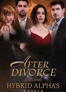 After Divorce: I Become Hybrid Alpha's Luna