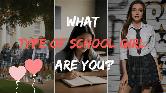 What Type Of School Girl Are You?